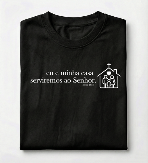 Camiseta Premium Eu e Minha Casa Serviremos ao Senhor - Josué 24:15