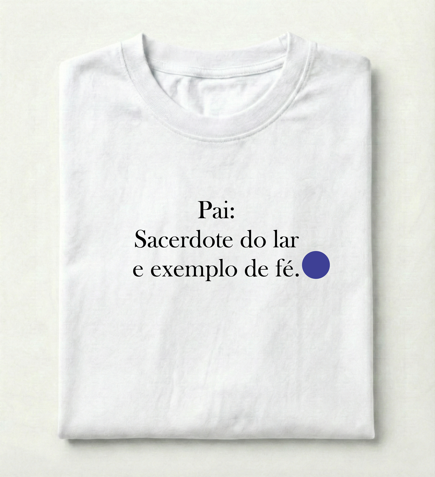 Camiseta Premium Pai - Sacerdote do Lar e Exemplo de Fé