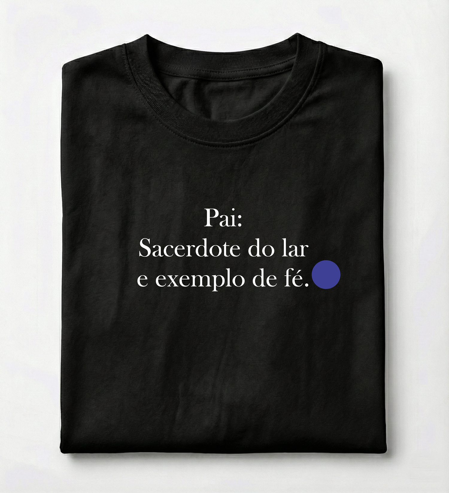 Camiseta Premium Pai - Sacerdote do Lar e Exemplo de Fé