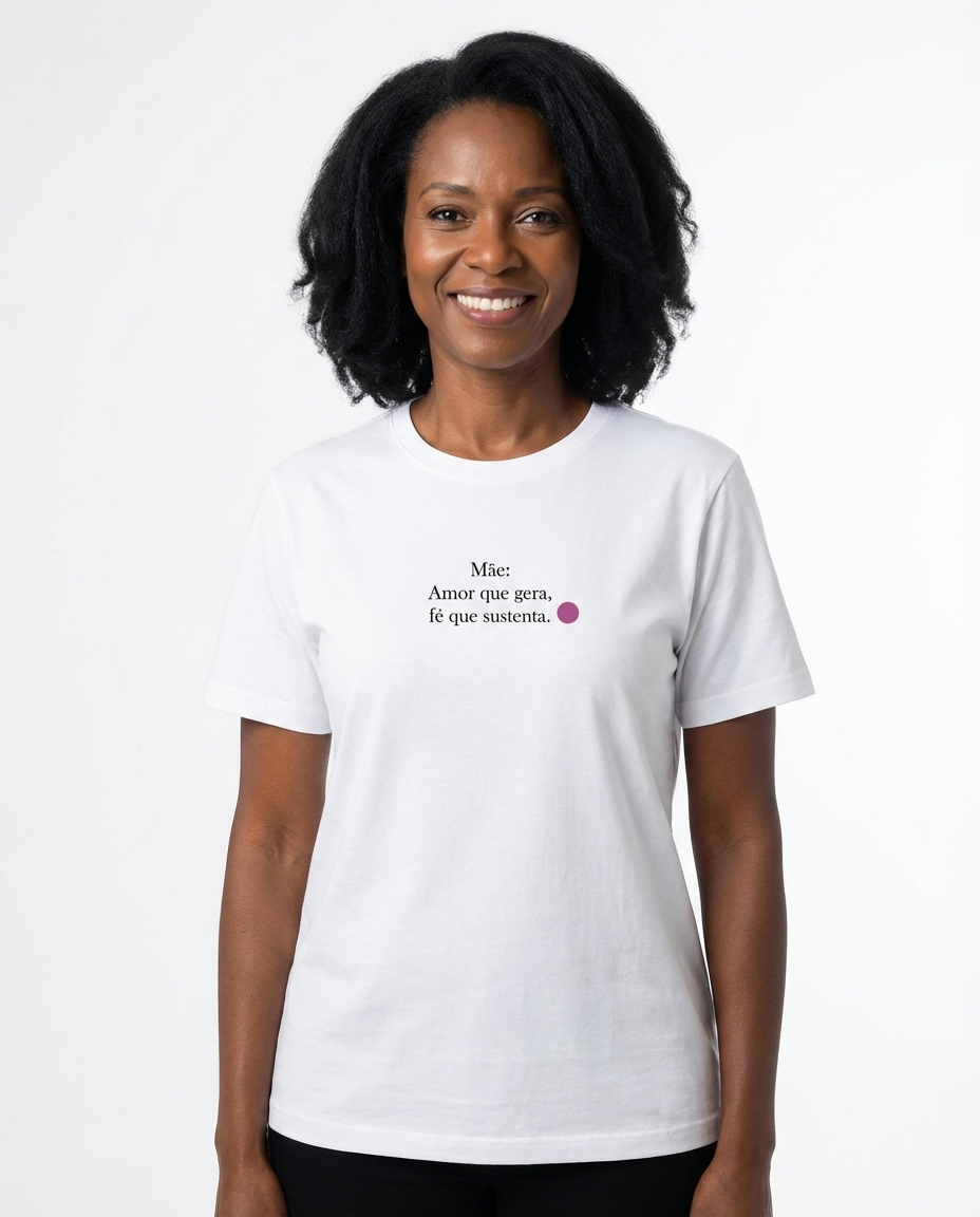 Camiseta Premium Mãe - Amor Que Gera Fé Que Sustenta
