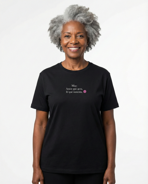 Camiseta Premium Mãe - Amor Que Gera Fé Que Sustenta